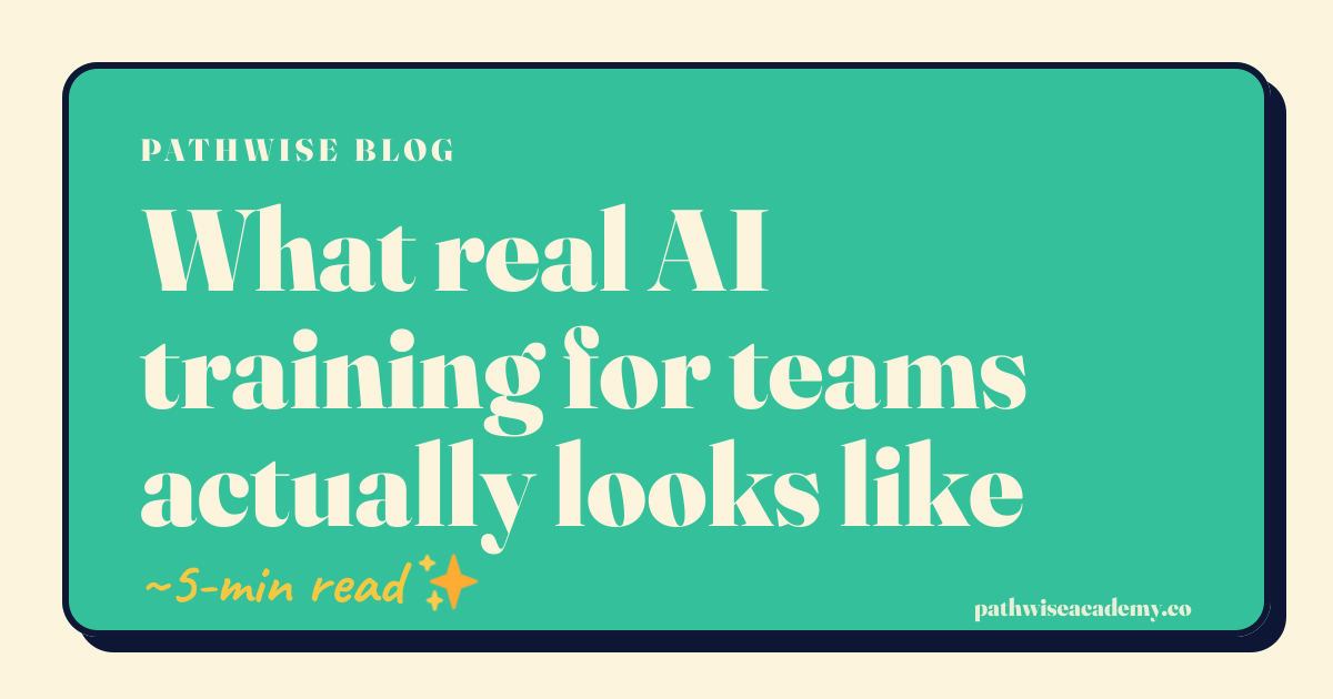 What real AI training for teams actually looks like · Pathwise Academy